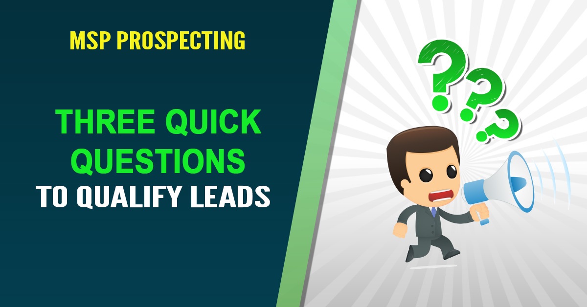 leads qualify prospecting quick msp technibble questions three receive